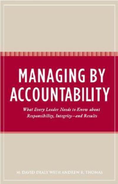 Cover for Milton D. Dealy · Managing by Accountability: What Every Leader Needs to Know about Responsibility, Integrity--and Results (Hardcover Book) (2006)