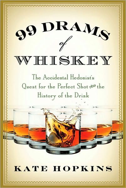Cover for Kate Hopkins · 99 Drams of Whiskey: the Accidental Hedonist's Quest for the Perfect Shot and the History of the Drink (Paperback Book) (2010)