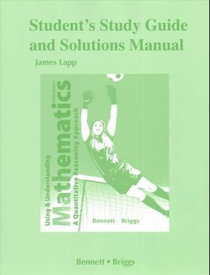 Student's Study Guide and Solutions Manual for Using and Understanding Mathematics: A Quantitative Reasoning Approach - Jeffrey Bennett - Books - Pearson Education (US) - 9780321915320 - August 6, 2014