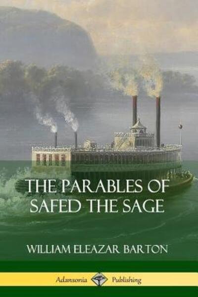 The Parables of Safed the Sage - William Eleazar Barton - Books - Lulu.com - 9780359747320 - June 23, 2019