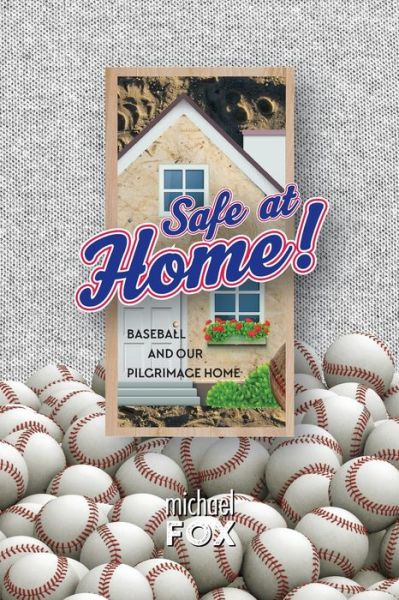 Cover for Michael Fox · Safe at Home! Baseball and Our Pilgrimage Home (Pocketbok) (2019)