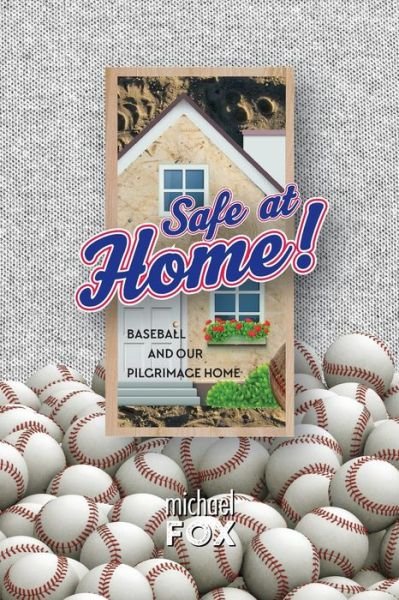 Cover for Michael Fox · Safe at Home! Baseball and Our Pilgrimage Home (Paperback Book) (2019)