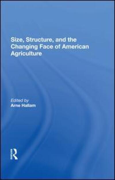 Cover for Arne Hallam · Size, Structure, And The Changing Face Of American Agriculture (Hardcover Book) (2019)