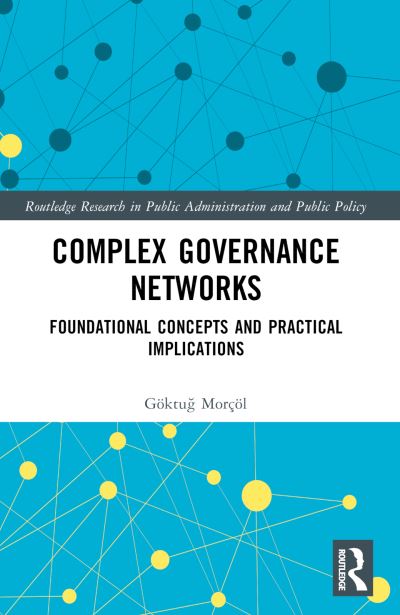 Cover for Morcol, Goktug (Penn State University, USA) · Complex Governance Networks: Foundational Concepts and Practical Implications - Routledge Research in Public Administration and Public Policy (Paperback Book) (2024)