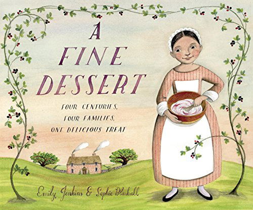 Cover for Emily Jenkins · A Fine Dessert: Four Centuries, Four Families, One Delicious Treat (Gebundenes Buch) (2015)