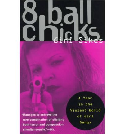 Cover for Gini Sikes · 8 Ball Chicks: A Year in the Violent World of Girl Gangs (Paperback Book) [Reprint edition] (1998)