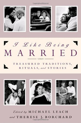 I Like Being Married: Treasured Traditions, Rituals and Stories - Therese J. Borchard - Kirjat - Image - 9780385502320 - tiistai 20. huhtikuuta 2004