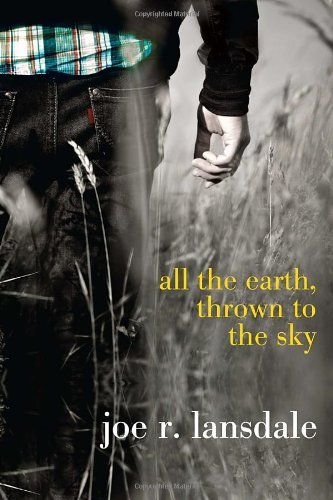 Cover for Joe R. Lansdale · All the Earth, Thrown to the Sky (Taschenbuch) [Reprint edition] (2012)