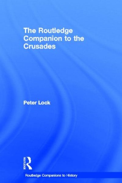 Cover for Lock, Peter (University of Leeds, UK) · The Routledge Companion to the Crusades - Routledge Companions to History (Hardcover Book) (2006)