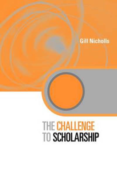 Nicholls, Gill (Kings College, University of London, UK) · The Challenge to Scholarship: Rethinking Learning, Teaching and Research - Key Issues in Higher Education (Paperback Book) (2009)