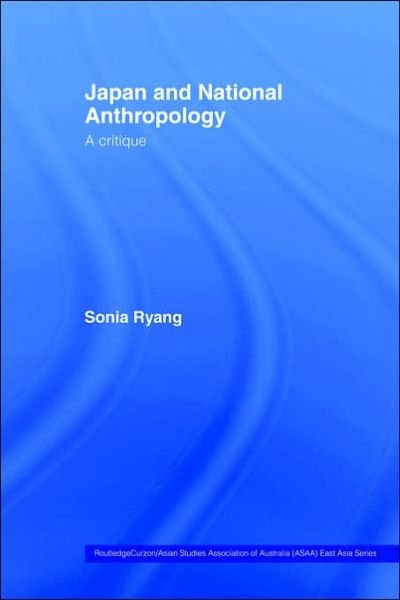 Cover for Ryang, Sonia (University of Iowa, USA) · Japan and National Anthropology: A Critique - Routledge / Asian Studies Association of Australia ASAA East Asian Series (Hardcover bog) [New edition] (2004)