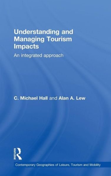 Cover for C. Michael Hall · Understanding and Managing Tourism Impacts: An Integrated Approach - Contemporary Geographies of Leisure, Tourism and Mobility (Hardcover Book) (2009)
