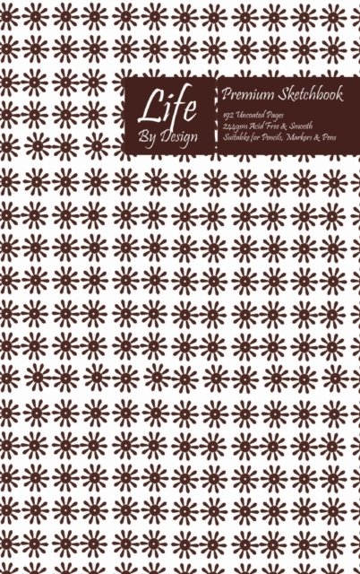 Cover for Design · Premium Life By Design Sketchbook 6 x 9 Inch Uncoated (75 gsm) Paper Brown Cover (Hardcover Book) (2019)