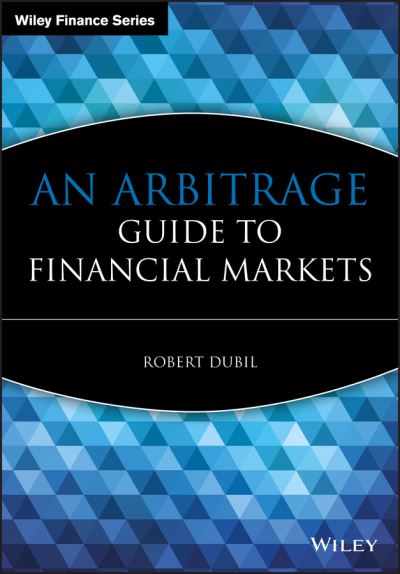 Cover for Dubil, Robert (University of Connecticut, USA) · An Arbitrage Guide to Financial Markets - The Wiley Finance Series (Hardcover Book) (2004)