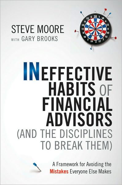 Ineffective Habits of Financial Advisors (and the Disciplines to Break Them): A Framework for Avoiding the Mistakes Everyone Else Makes - Steve Moore - Bøker - John Wiley & Sons Inc - 9780470910320 - 5. november 2010