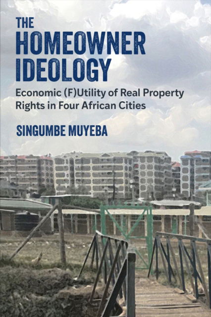 Cover for Singumbe Muyeba · The Homeowner Ideology: Economic (F)Utility of Real Property Rights in Four African Cities - African Perspectives (Taschenbuch) (2025)
