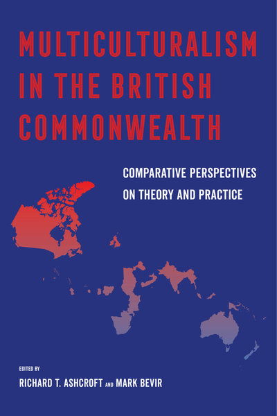 Multiculturalism in the British Commonwealth: Comparative Perspectives on Theory and Practice - Mark Bevir Richard T. Ashcroft - Książki - University of California Press - 9780520299320 - 12 lipca 2019