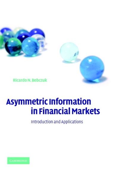 Cover for Bebczuk, Ricardo N. (Universidad Nacional de La Plata, Argentina) · Asymmetric Information in Financial Markets: Introduction and Applications (Taschenbuch) (2003)