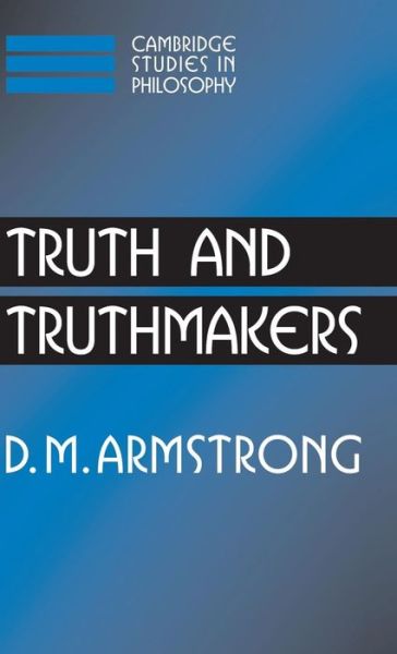 Cover for Armstrong, D. M. (University of Sydney) · Truth and Truthmakers - Cambridge Studies in Philosophy (Hardcover Book) (2004)