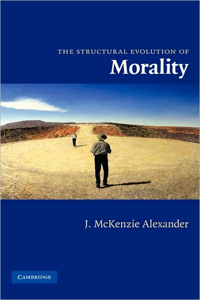 Cover for McKenzie Alexander, J. (London School of Economics and Political Science) · The Structural Evolution of Morality (Hardcover Book) (2008)