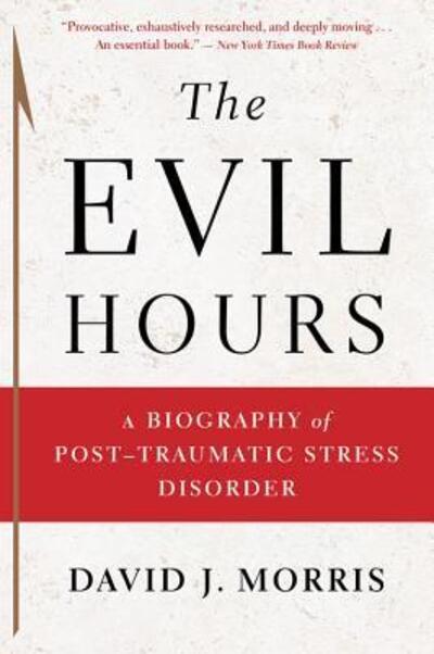Cover for David J. Morris · The Evil Hours: A Biography of Post-Traumatic Stress Disorder (Paperback Book) (2016)