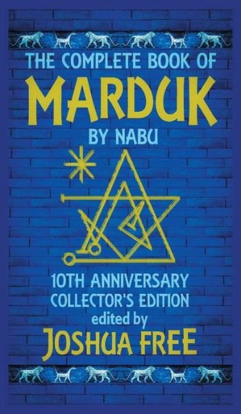 Cover for Joshua Free · The Complete Book of Marduk by Nabu: A Pocket Anunnaki Devotional Companion to Babylonian Prayers &amp; Rituals (Innbunden bok) [10th Anniversary Collector's edition] (2019)