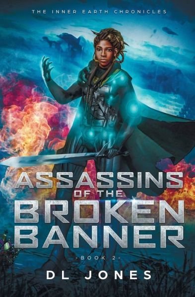 Assassins of the Broken Banner : The Inner Earth Chronicles Book 2 - DL Jones - Livros - 43TEN Press - 9780578582320 - 9 de setembro de 2019