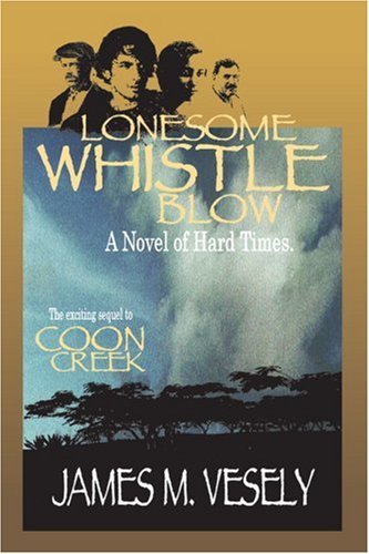 James Vesely · Lonesome Whistle Blow: a Novel of Hard Times (Paperback Book) (2004)