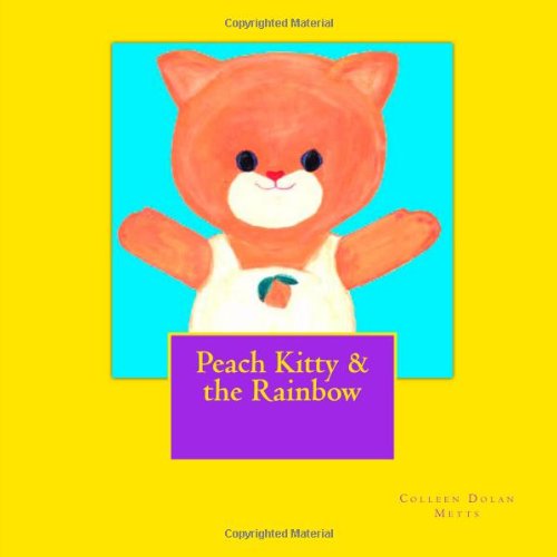 Cover for Colleen Dolan Metts · Peach Kitty &amp; the Rainbow (Paperback Book) (2012)