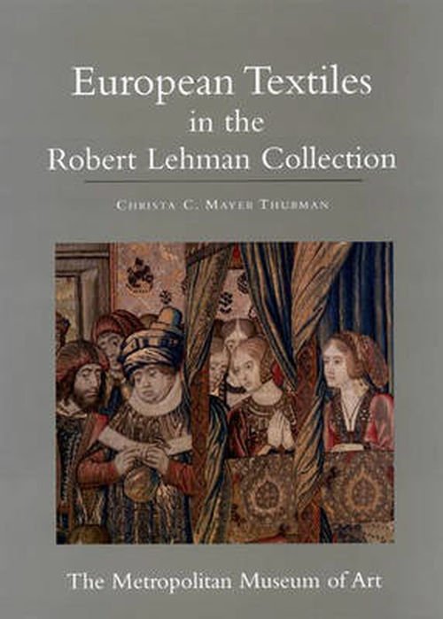 Cover for Christa C. Mayer Thurman · The Robert Lehman Collection at the Metropolitan Museum of Art, Volume XIV: European Textiles (Gebundenes Buch) (2001)