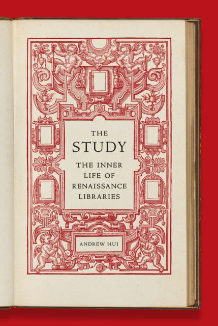 Hui, Andrew (Associate Professor of Humanities (Literature)) · The Study: The Inner Life of Renaissance Libraries (Hardcover Book) (2025)