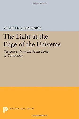 Cover for Michael D. Lemonick · The Light at the Edge of the Universe: Dispatches from the Front Lines of Cosmology - Princeton Legacy Library (Pocketbok) [With a New preface and epilogue by the author edition] (2014)