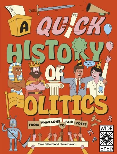 A Quick History of Politics: From Pharaohs to Fair Votes - Quick Histories - Clive Gifford - Bücher - Wide Eyed Editions - 9780711260320 - 6. Juli 2021