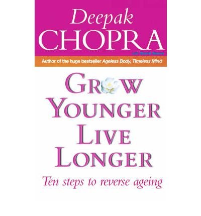 Cover for Dr Deepak Chopra · Grow Younger, Live Longer: Ten steps to reverse ageing (Paperback Book) (2002)