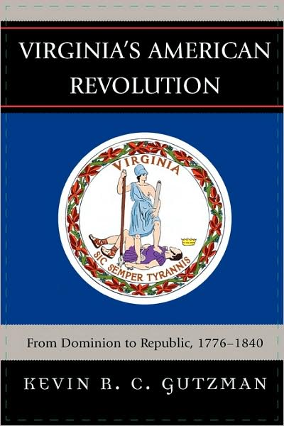 Cover for Kevin R. C. Gutzman · Virginia's American Revolution: From Dominion to Republic, 1776-1840 (Paperback Book) (2007)