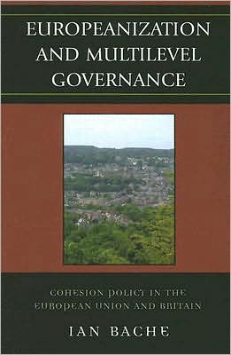 Cover for Ian Bache · Europeanization and Multilevel Governance: Cohesion Policy in the European Union and Britain - Governance in Europe Series (Hardcover Book) (2007)