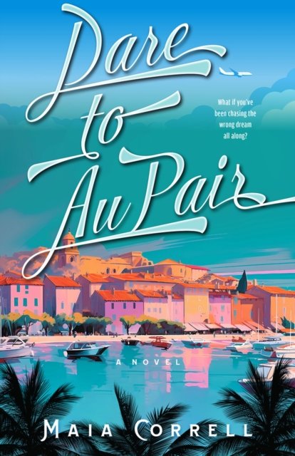 Cover for Maia Correll · Dare to Au Pair: A Novel (Paperback Book) (2024)