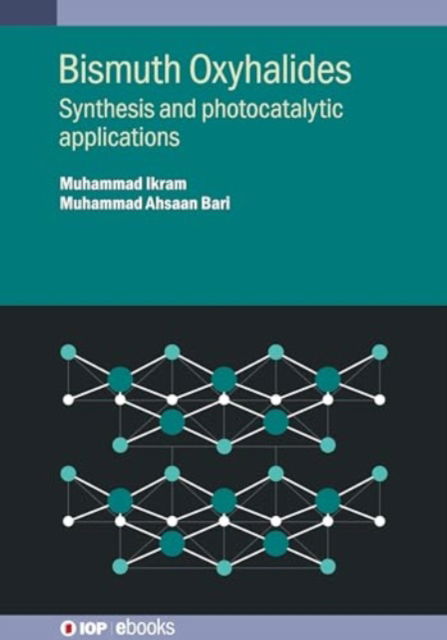 Cover for Ikram, Muhammad (Government College University Lahore (Pakistan)) · Bismuth Oxyhalides: Synthesis and photocatalytic applications - IOP ebooks (Hardcover bog) (2024)