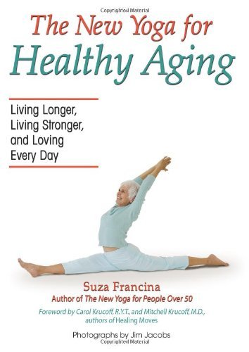 Cover for Suza Francina · The New Yoga for Healthy Aging: Living Longer, Living Stronger and Loving Every Day (Paperback Book) (2007)