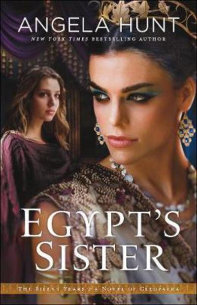 Egypt's Sister – A Novel of Cleopatra - Angela Hunt - Books - Baker Publishing Group - 9780764219320 - July 4, 2017