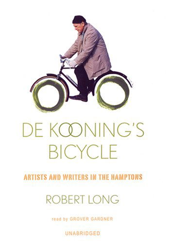 Cover for Robert Long · De Kooning's Bicycle: Artists and Writers in the Hamptons (Hörbok (CD)) [Unabridged edition] (2006)