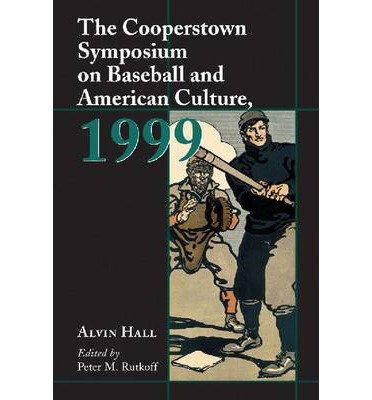 Cover for Alvin L. Hall · The Cooperstown Symposium on Baseball and American Culture, 1999 - Cooperstown Symposium Series (Paperback Book) [1999 Ed. edition] (2000)