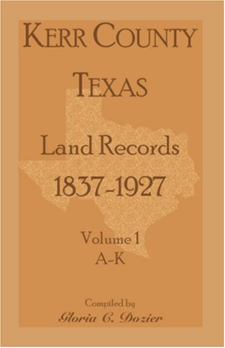 Cover for Gloria C Dozier · Kerr County, Texas Land Records, 1837-1927, Volume 1, A-k (Paperback Book) (2009)