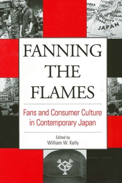 Cover for William W Kelly · Fanning the Flames: Fans and Consumer Culture in Contemporary Japan (Paperback Book) (2004)