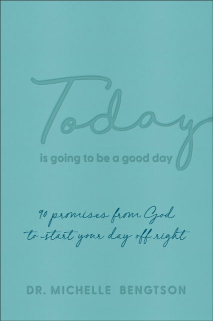 Cover for Dr. Michelle Bengtson · Today Is Going to Be a Good Day – 90 Promises from God to Start Your Day Off Right (Inbunden Bok) (2022)