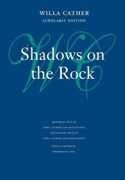 Shadows on the Rock - Willa Cather Scholarly Edition - Willa Cather - Bøger - University of Nebraska Press - 9780803215320 - 2006