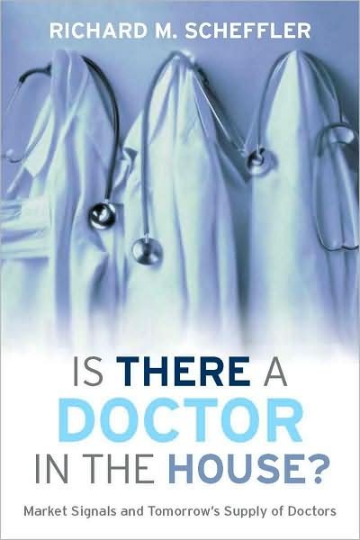 Cover for Richard M. Scheffler · Is There a Doctor in the House?: Market Signals and Tomorrow's Supply of Doctors (Inbunden Bok) (2008)