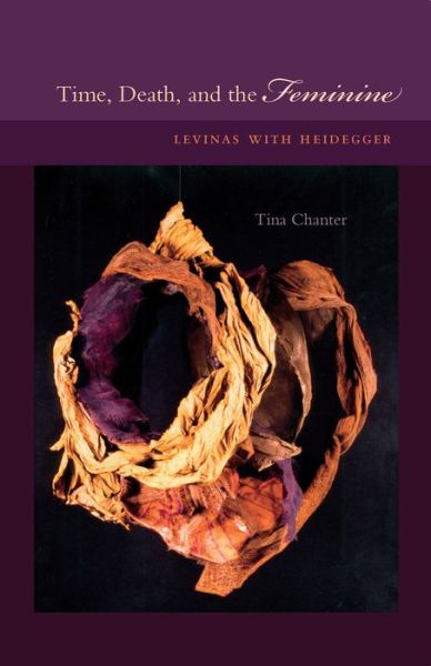 Cover for Tina Chanter · Time, Death, and the Feminine: Levinas with Heidegger (Inbunden Bok) (2002)