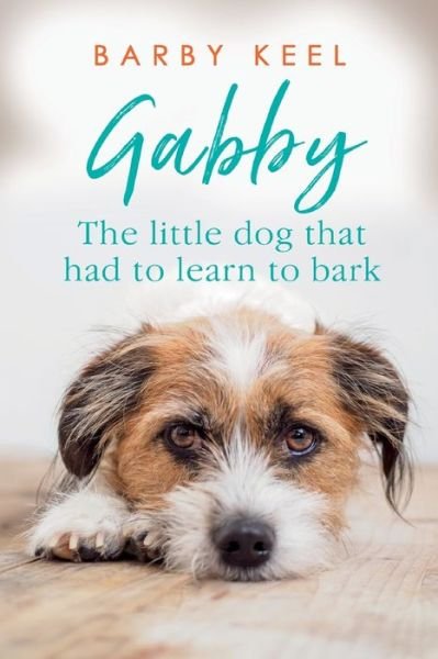 Cover for Barby Keel · Gabby The Little Dog That Had to Learn to Bark (Paperback Bog) (2020)