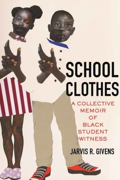 Jarvis R. Givens · School Clothes: A Collective Memoir of Black Student Witness (Paperback Book) (2024)
